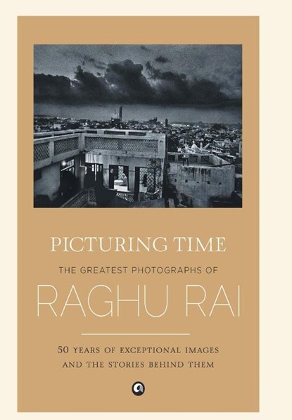 Picturing Time, Raghu Rai - Gebonden - 9789384067182