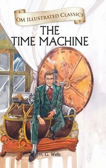 Om Illustrated Classics the Time Machine, H. G. Wells - Gebonden - 9789384225445