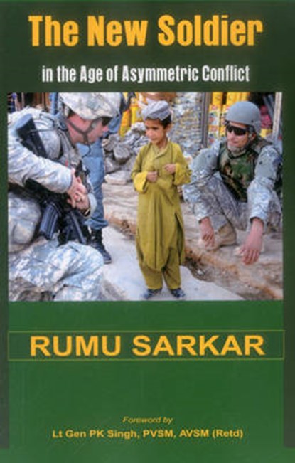 The New Soldier in the Age of Asymmetric Conflict, Rumu Sarkar - Paperback - 9789384464042