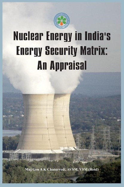 Nuclear Energy in India's Energy Security Matrix, Ajay Kumar (Major General) Chaturvedi - Paperback - 9789384464349