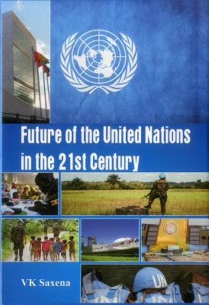 Future of United Nations in the 21st Century, V. K. Saxena - Gebonden - 9789384464691