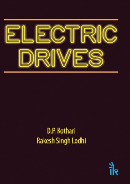 Electric Drives, Rakesh Singh Lodhi ; Kothari D.P. - Paperback - 9789384588120