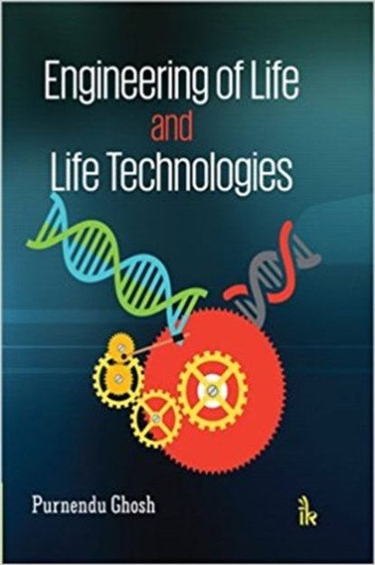 Engineering of Life and Life Technologies, Purnendu Ghosh - Paperback - 9789384588472