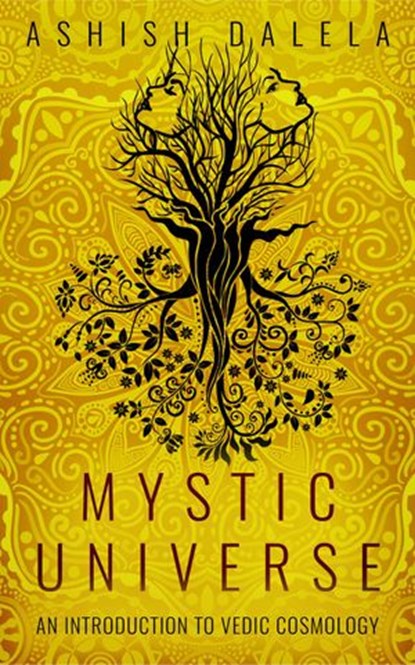 Mystic Universe: An Introduction to Vedic Cosmology, Ashish Dalela - Ebook - 9789385384073