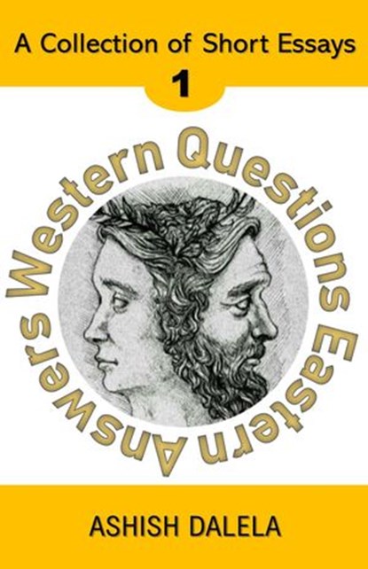 Western Questions Eastern Answers: A Collection of Short Essays - Volume 1, Ashish Dalela - Ebook - 9789385384080