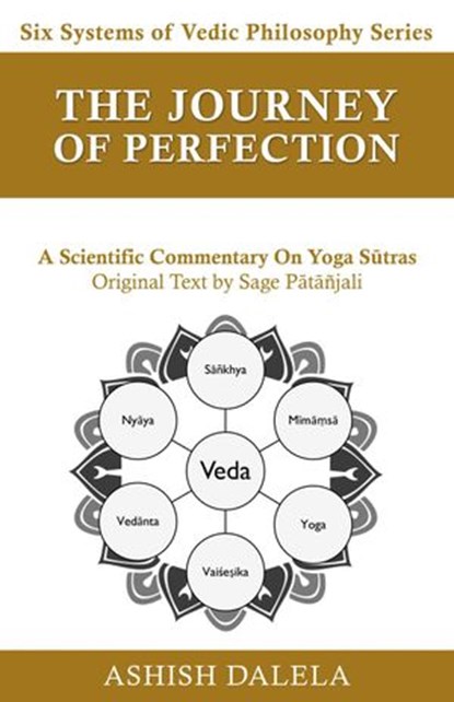 The Journey of Perfection: A Scientific Commentary on Yoga Sūtras, Ashish Dalela - Ebook - 9789385384387