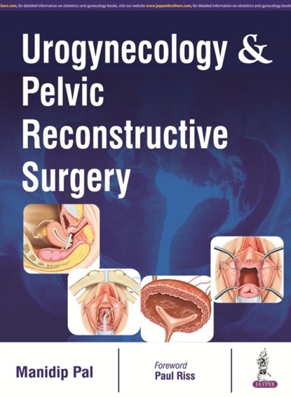 Urogynecology & Pelvic Reconstructive Surgery, Manidip Pal - Gebonden - 9789385891984