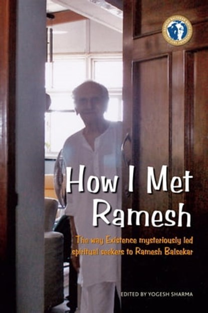 How I Met Ramesh: The way Existence mysteriously led spiritual seekers to Ramesh Balsekar, Ramesh S. Balsekar - Ebook - 9789385902642