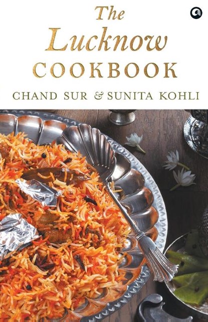 THE LUCKNOW COOKBOOK, Chand Sur - Paperback - 9789386021601