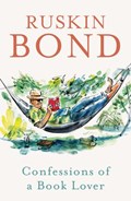 Confessions of a Book Lover | Ruskin Bond | 