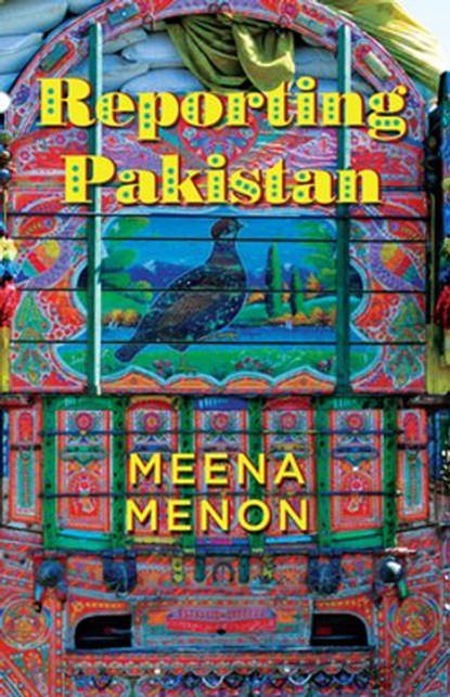 Reporting Pakistan, Meena Menon - Ebook - 9789386495471