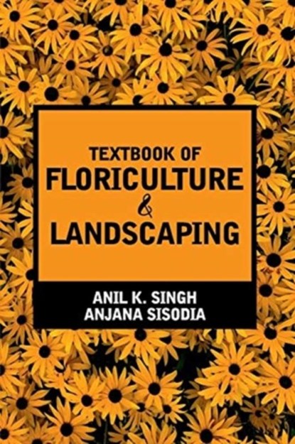 Textbook of Floriculture and Landscaping, Anil Kumar Singh ; Anjana Sisodia - Paperback - 9789386546005
