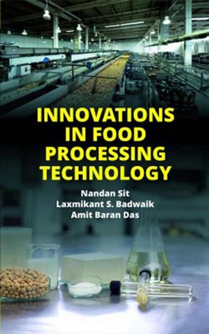 Innovations in Food Processing Technology, Nandan Sit ; Laxmikant S. Badwaik ; Amit Baran Das - Gebonden - 9789386546517