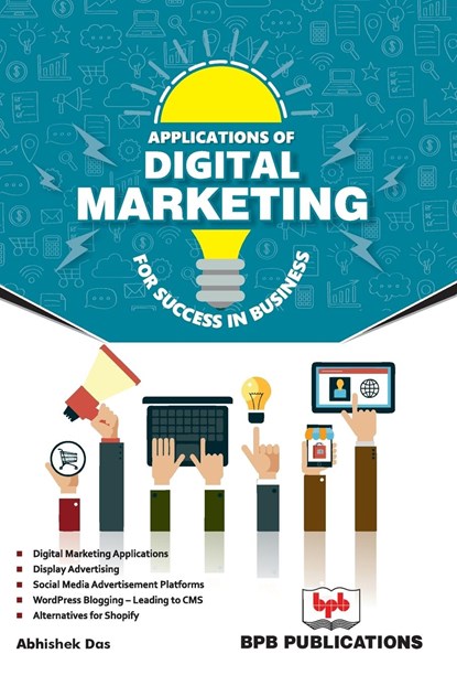 APPLICATION OF DIGITAL MARKETING FOR LIFE SUCCESS IN BUSINESS, Abhishek Das ; Na - Paperback - 9789386551986
