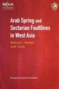 Arab Spring and Sectarian Faultlines in West Asia: | Prasanta Kumar Pradhan | 
