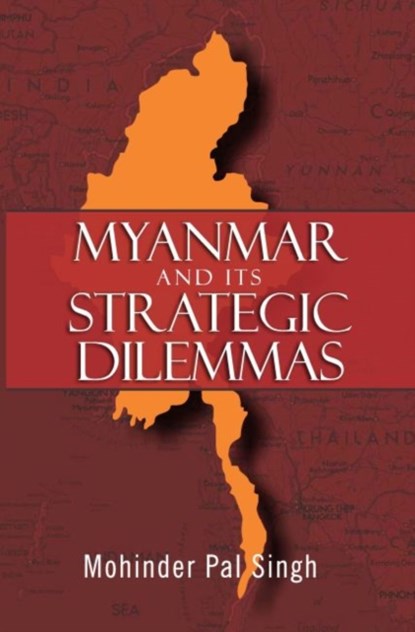 Myanmar and the Strategic Dilemmas, M.P. Singh - Gebonden - 9789386618566