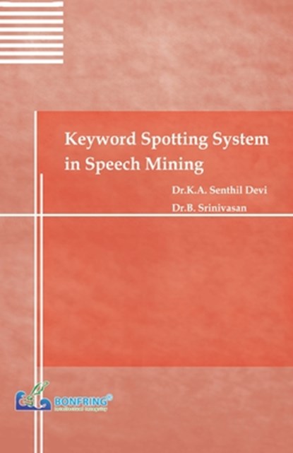 Keyword Spotting System in Speech Mining, K. A. Senthil Devi ; B. Srinivasan - Paperback - 9789386638748