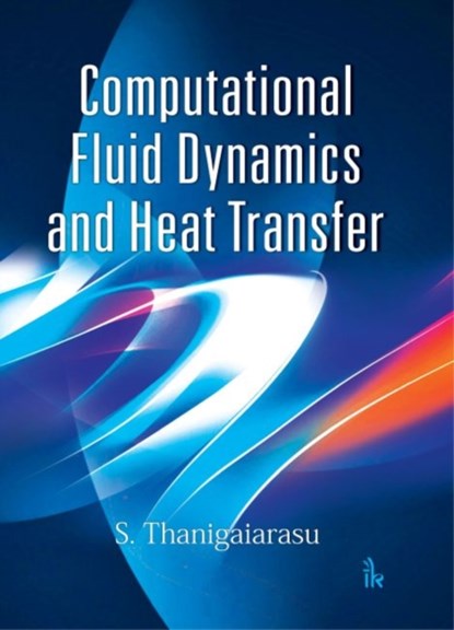 Computational Fluid Dynamics and Heat Transfer, S. Thanigaiarasu - Paperback - 9789386768841