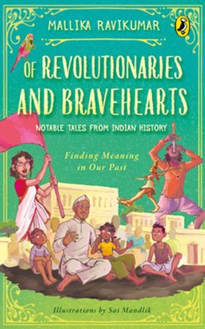 Of Revolutionaries and Bravehearts: Notable Tales from Indian History, Mallika Ravikumar - Ebook - 9789386815620