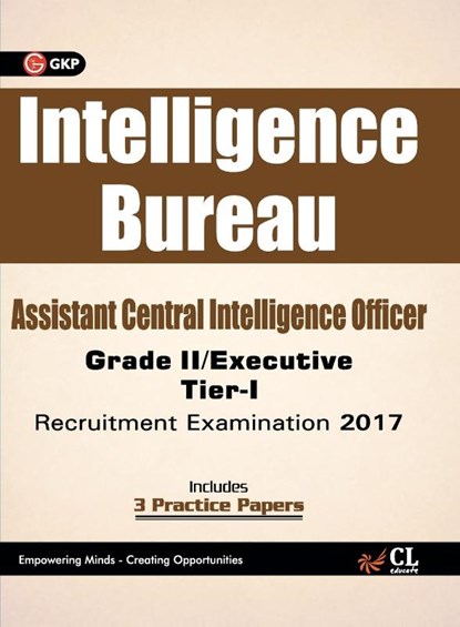 Intelligence Bureau Assistant Central Intelligence Officer (Grade II / Executive) Tier-I Recruitment Examination 2017, Gkp - Paperback - 9789386860446