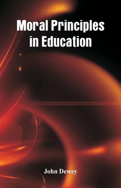 Moral Principles in Education, John Dewey - Paperback - 9789386874542