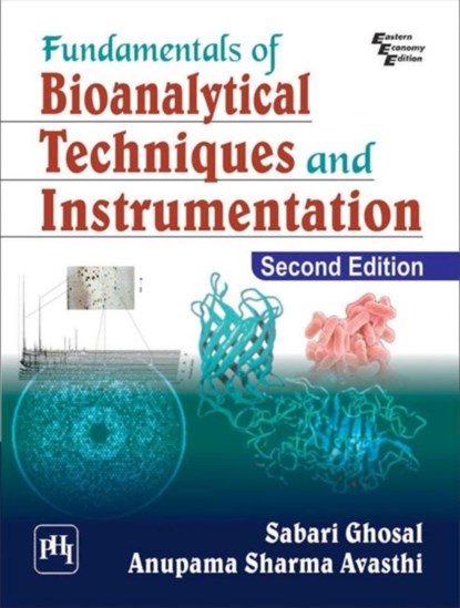 Fundamentals of Bioanalytical Techniques and Instrumentation, Sabari Ghosal ; Anupama Sharma Avasthi - Paperback - 9789387472396