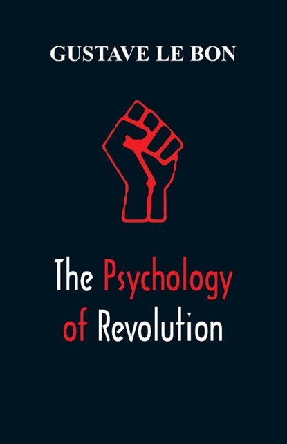 The Psychology of Revolution, Gustave Le Bon - Paperback - 9789387513518