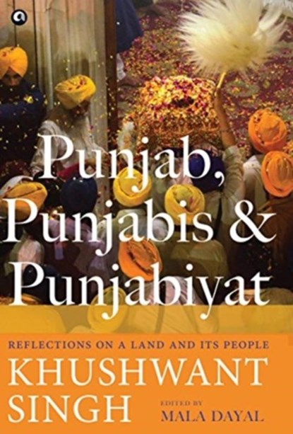 PUNJAB, PUNJABIS AND PUNJABIYAT, Khushwant Singh - Gebonden - 9789387561403