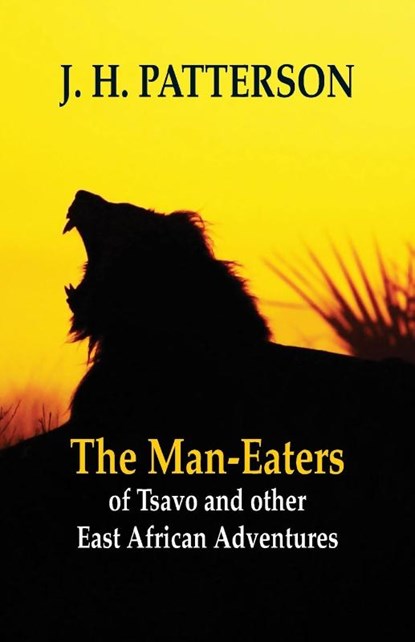 The Man-eaters of Tsavo and Other East African Adventures, J H Patterson - Paperback - 9789387600195