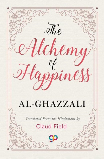 The Alchemy of Happiness, Al-Ghazzali - Paperback - 9789387669505