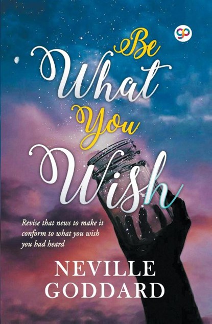 Be What You Wish, Neville Goddard ; Gp Editors - Paperback - 9789387669550