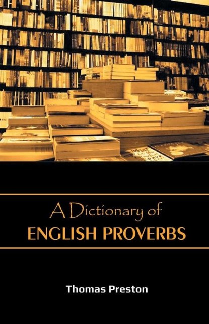 A Dictionary of English Proverbs, Thomas Preston - Paperback - 9789387826151