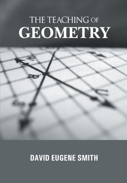 THE TEACHING of GEOMETRY, David Smith Eugene - Paperback - 9789387826649