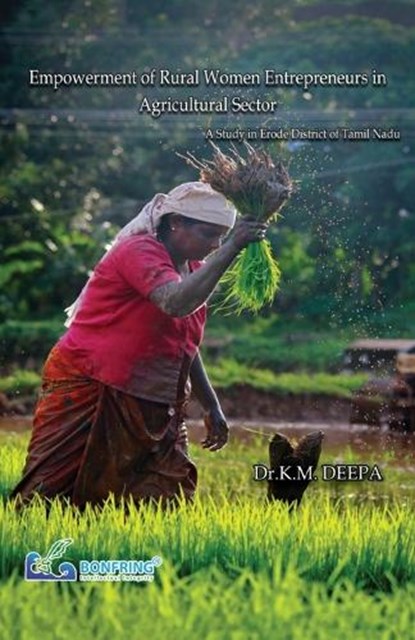 Empowerment of Rural Women Entrepreneurs in Agricultural Sector A Study in Erode District of Tamil Nadu, K. M. Deepa - Paperback - 9789387862036
