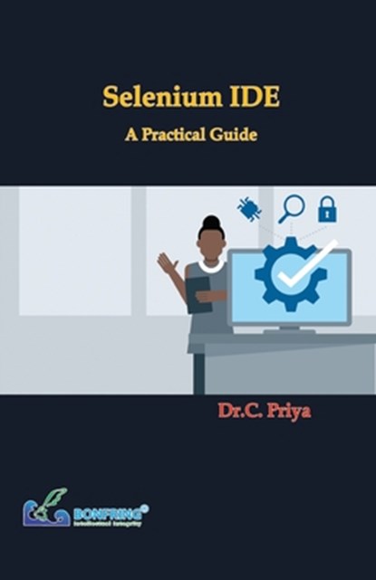 Selenium IDE - A Practical Guide, C. Priya - Paperback - 9789387862630