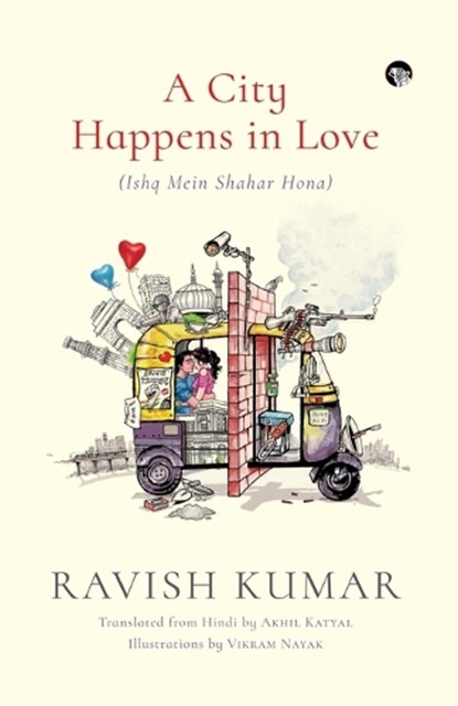 A City Happens in Love (Ishq Mein Shahar Hona), Ravish Kumar - Paperback - 9789388326032