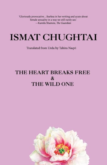 The Heart Breaks Free & the Wild One, Ismat Chughtai - Paperback - 9789388326865