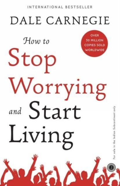 How to Stop Worrying and Start Living, Dale Carnegie - Paperback - 9789388423380