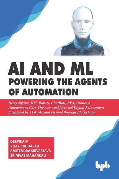 AI & ML - Powering the Agents of Automation, Deepika M ; Vijay Cuddapah ; Amitendra Srivastava ; Srinivas Mahankali - Ebook - 9789388511636