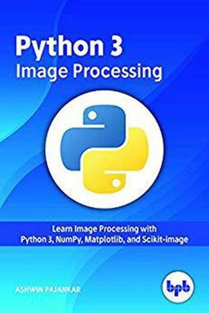 Python 3 Image Processing, Ashwin Pajankar - Ebook - 9789388511728
