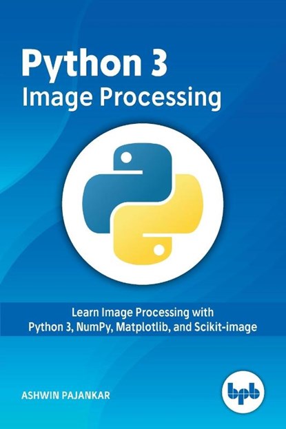 Python 3 Image Processing, Ashwin Pajankar - Ebook - 9789388511728