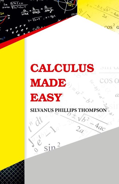Calculus Made Easy, Silvanus Phillips Thompson - Paperback - 9789388841559