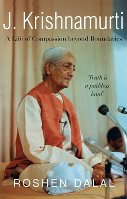 J. Krishnamurti: A Life of Compassion beyond Boundaries, Roshen Dalal - Ebook - 9789389109658