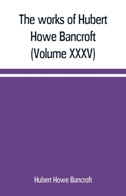 The works of Hubert Howe Bancroft (Volume XXXV) California Inter Pocula, Hubert Howe Bancroft - Paperback - 9789389169164