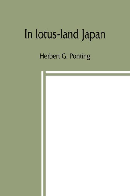 In lotus-land Japan, Herbert G Ponting - Paperback - 9789389397857