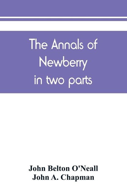 The annals of Newberry, John Belton O'Neall ; John A Chapman - Paperback - 9789389450361