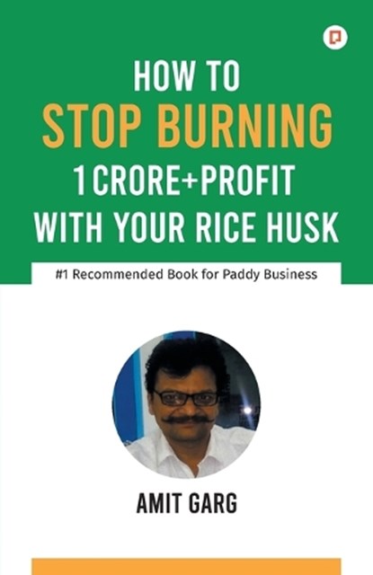 How to Stop Burning 1 Crore+Profit with Your Rice Husk, Amit Garg - Paperback - 9789389601756