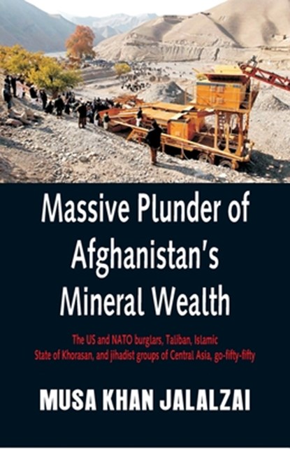 Massive Plunder of Afghanistan's Mineral Wealth, Musa Khan Jalalzai - Paperback - 9789389620115