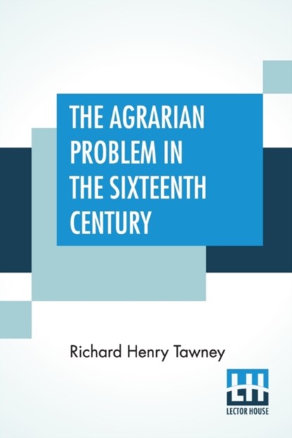 The Agrarian Problem In The Sixteenth Century, Richard Henry Tawney - Paperback - 9789389679434