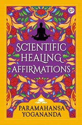 Scientific Healing Affirmations - Paramahansa Yogananda - 9789389716344